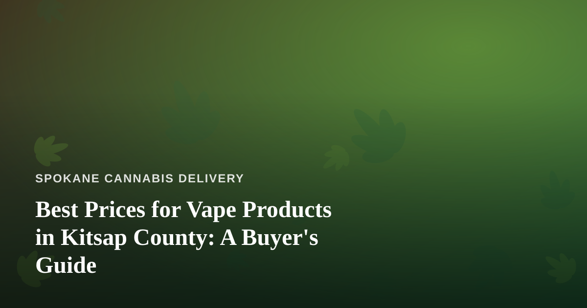 Best Prices for Vape Products in Kitsap County: A Buyer’s Guide