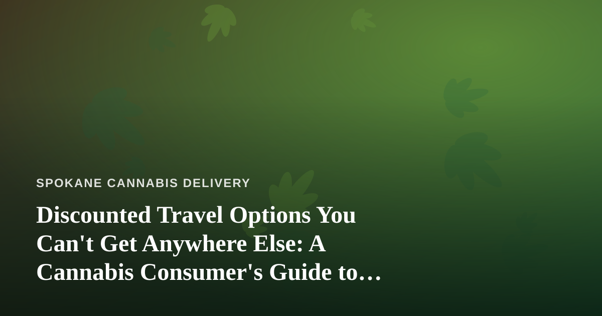 Discounted Travel Options You Can’t Get Anywhere Else: A Cannabis Consumer’s Guide to Smart Trips