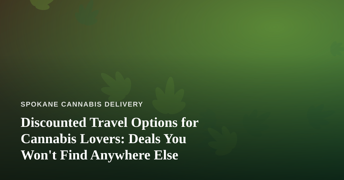 Discounted Travel Options for Cannabis Lovers: Deals You Won’t Find Anywhere Else
