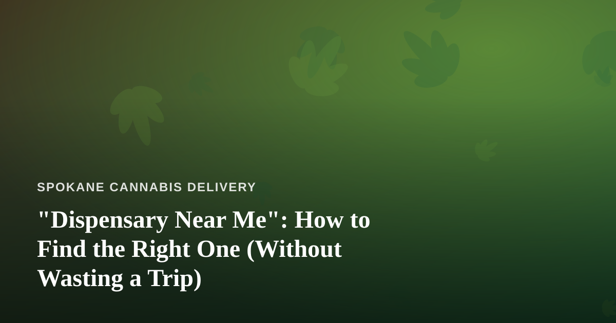 “Dispensary Near Me”: How to Find the Right One (Without Wasting a Trip)