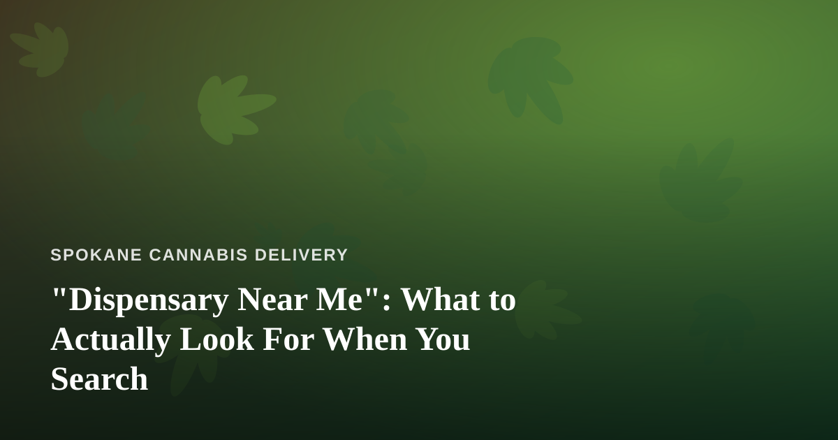 “Dispensary Near Me”: What to Actually Look For When You Search