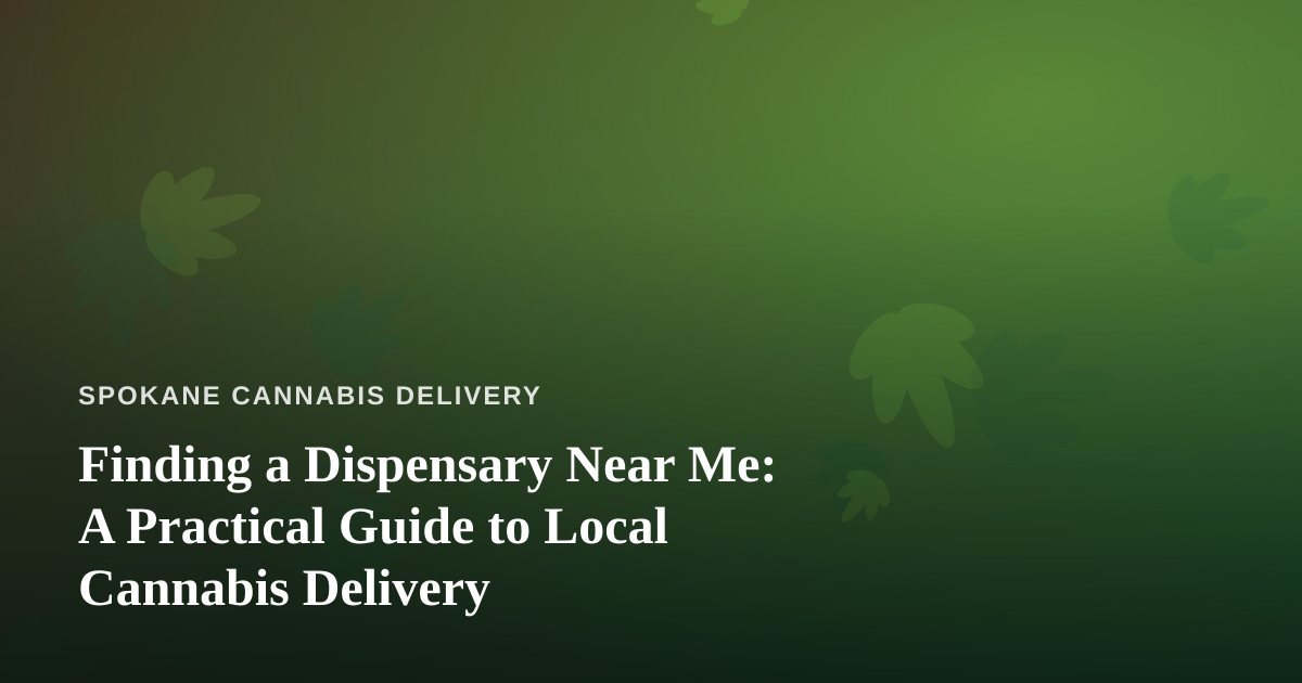 Finding a Dispensary Near Me: A Practical Guide to Local Cannabis Delivery