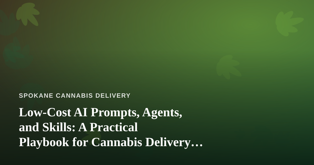 Low-Cost AI Prompts, Agents, and Skills: A Practical Playbook for Cannabis Delivery Operators