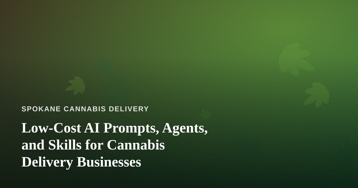 Low-Cost AI Prompts, Agents, and Skills for Cannabis Delivery Businesses