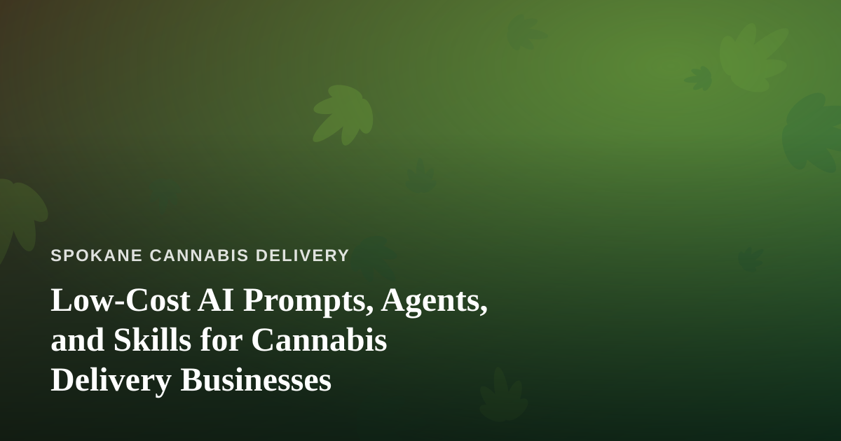 Low-Cost AI Prompts, Agents, and Skills for Cannabis Delivery Businesses