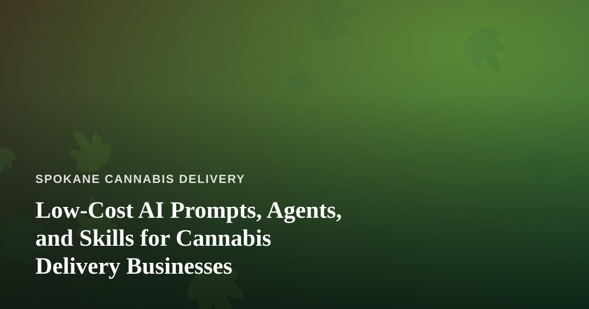 Low-Cost AI Prompts, Agents, and Skills for Cannabis Delivery Businesses