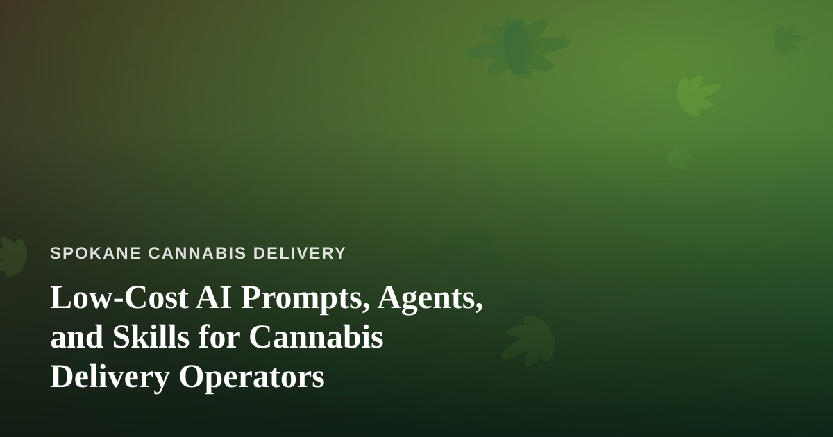 Low-Cost AI Prompts, Agents, and Skills for Cannabis Delivery Operators