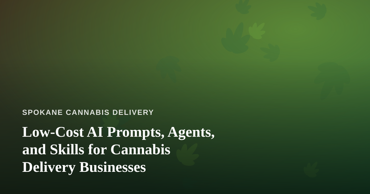 Low-Cost AI Prompts, Agents, and Skills for Cannabis Delivery Businesses