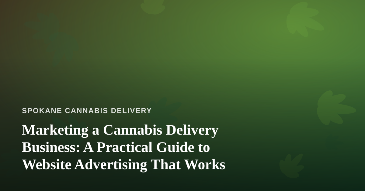 Marketing a Cannabis Delivery Business: A Practical Guide to Website Advertising That Works