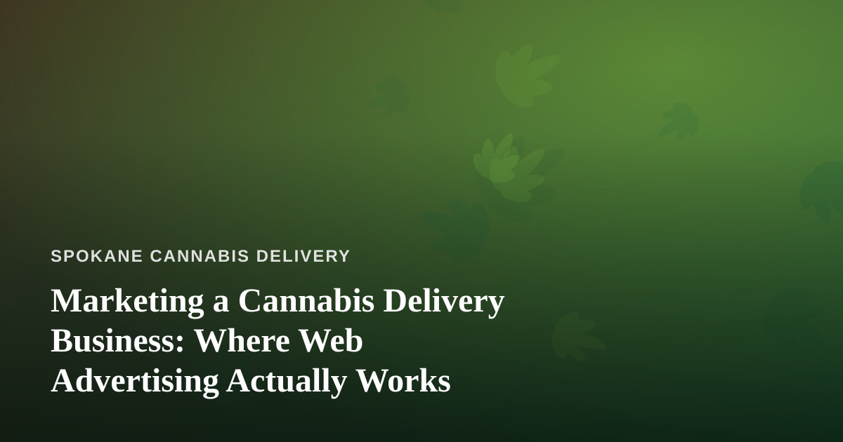 Marketing a Cannabis Delivery Business: Where Web Advertising Actually Works