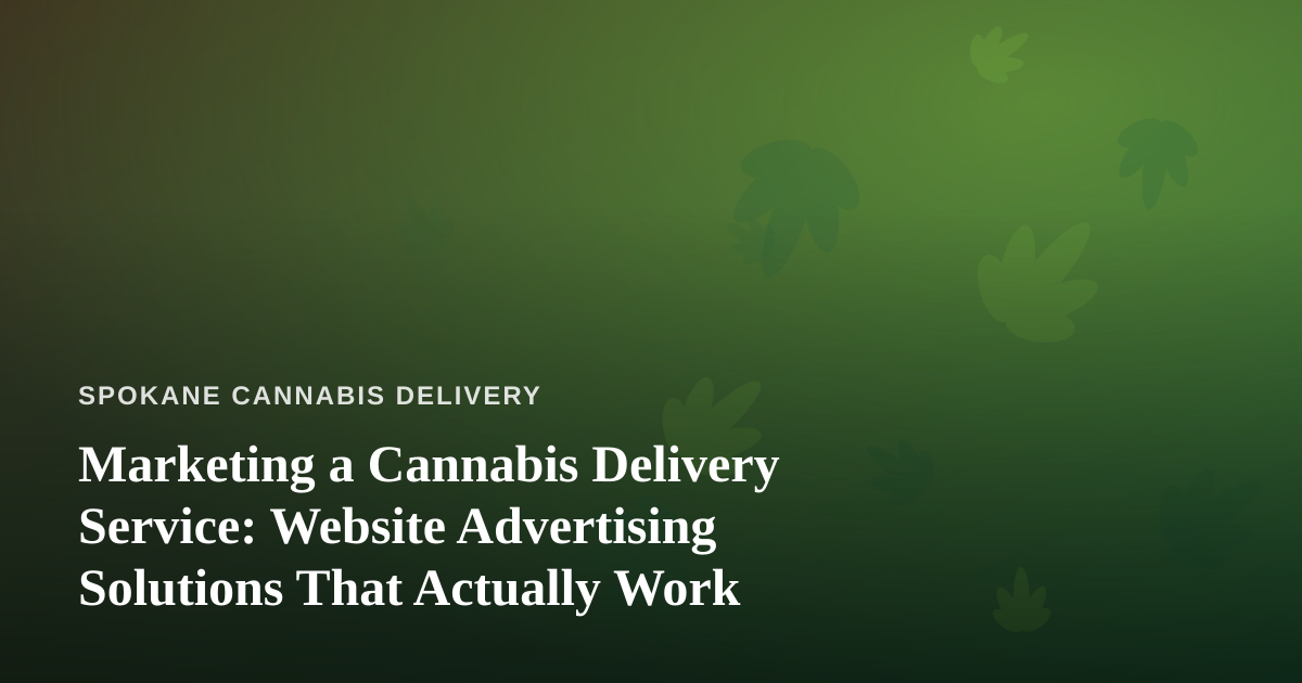 Marketing a Cannabis Delivery Service: Website Advertising Solutions That Actually Work