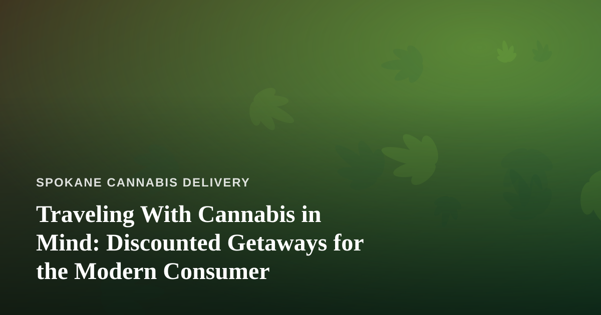 Traveling With Cannabis in Mind: Discounted Getaways for the Modern Consumer