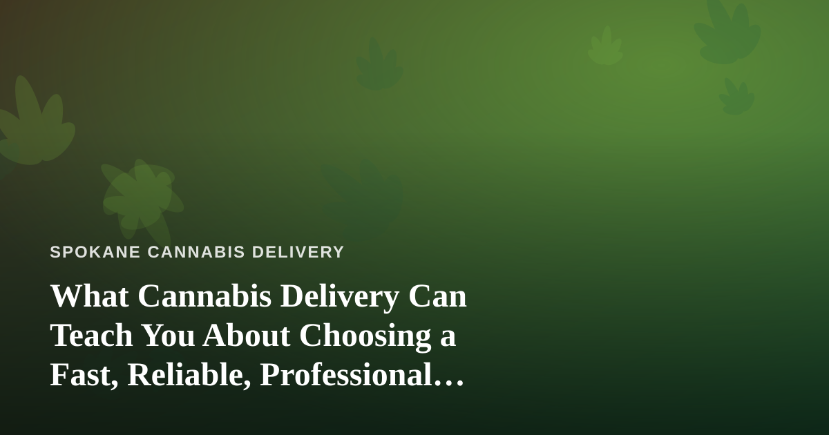What Cannabis Delivery Can Teach You About Choosing a Fast, Reliable, Professional Lawn Care Company