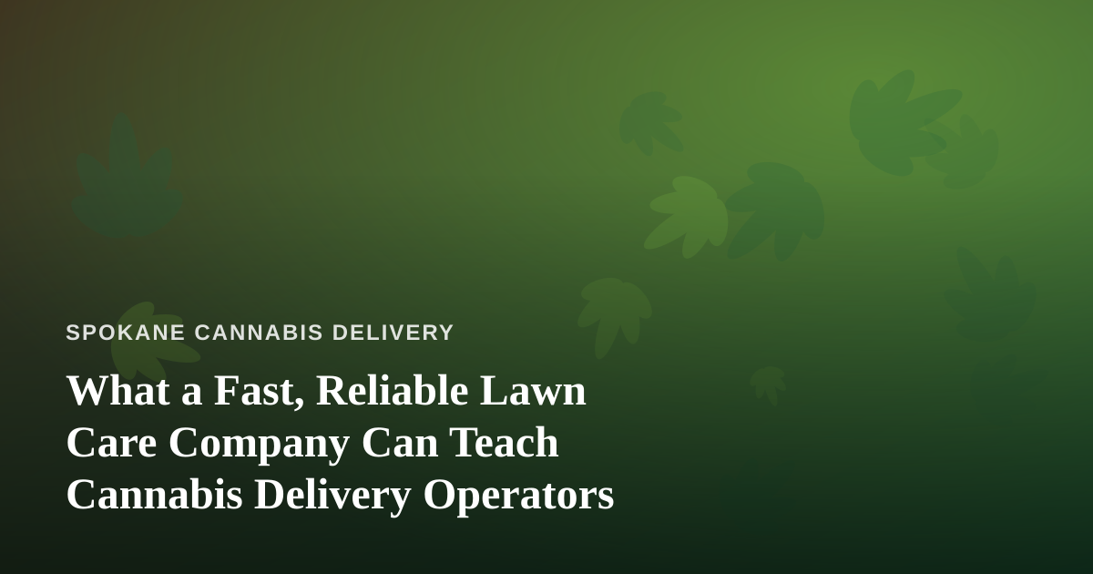 What a Fast, Reliable Lawn Care Company Can Teach Cannabis Delivery Operators