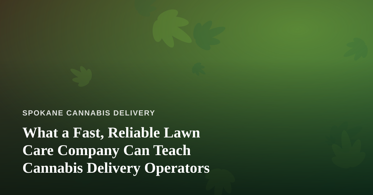 What a Fast, Reliable Lawn Care Company Can Teach Cannabis Delivery Operators