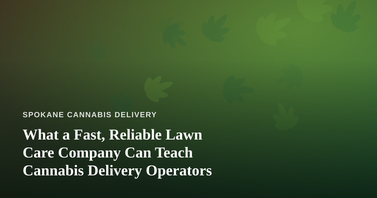 What a Fast, Reliable Lawn Care Company Can Teach Cannabis Delivery Operators