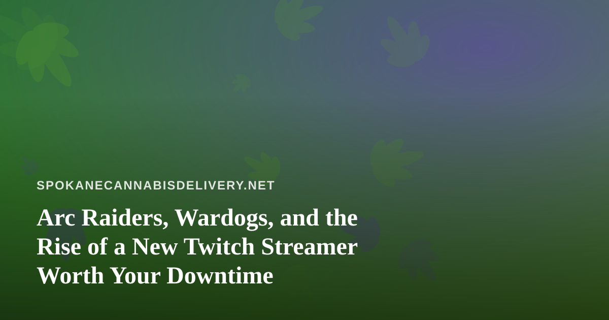 Arc Raiders, Wardogs, and the Rise of a New Twitch Streamer Worth Your Downtime