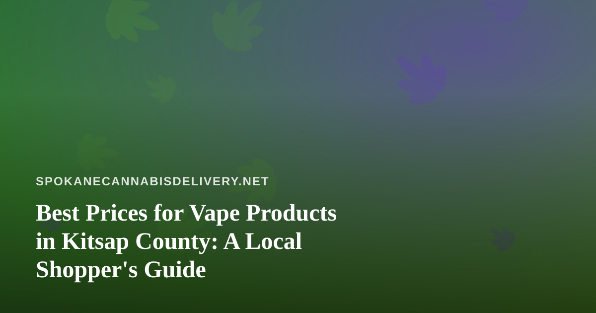 Best Prices for Vape Products in Kitsap County: A Local Shopper’s Guide