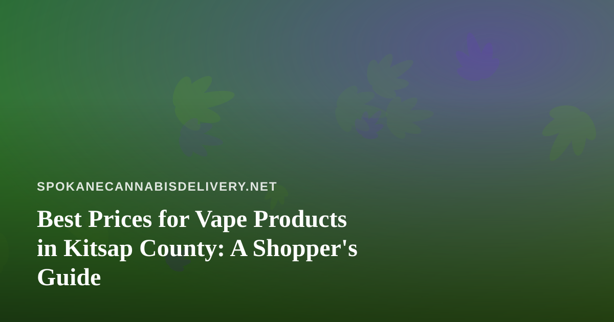 Best Prices for Vape Products in Kitsap County: A Shopper’s Guide