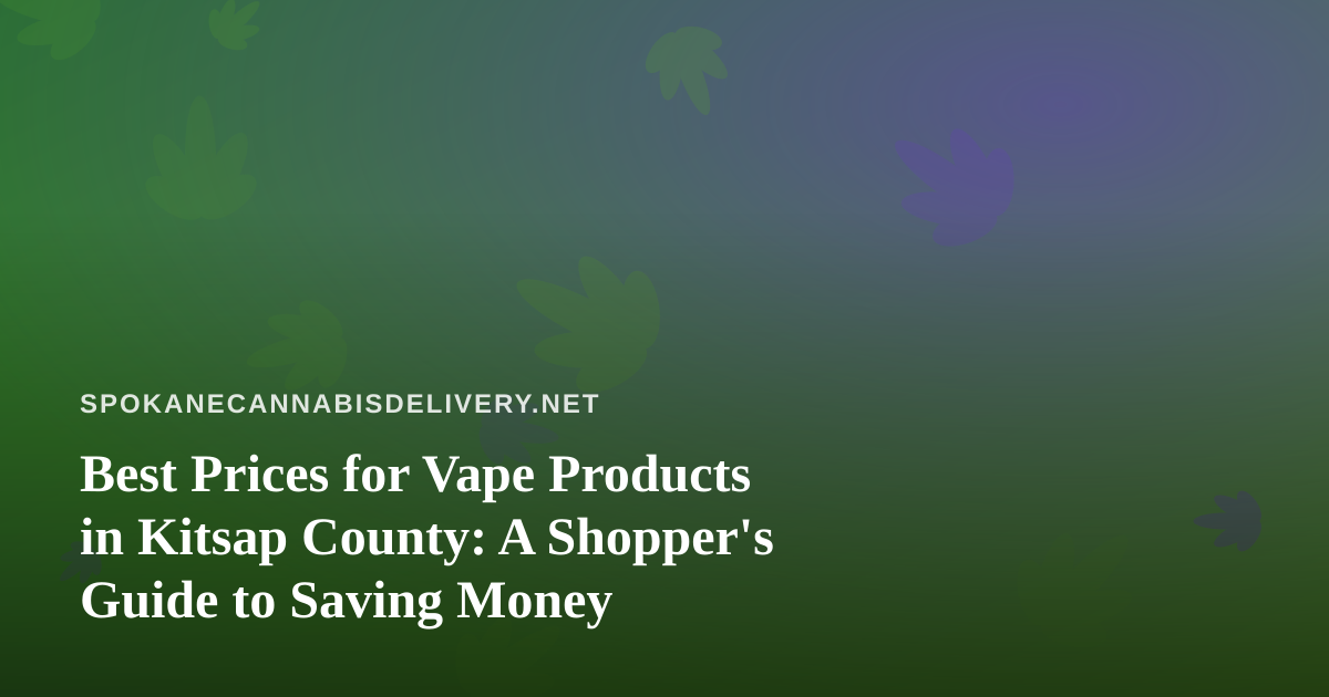 Best Prices for Vape Products in Kitsap County: A Shopper’s Guide to Saving Money