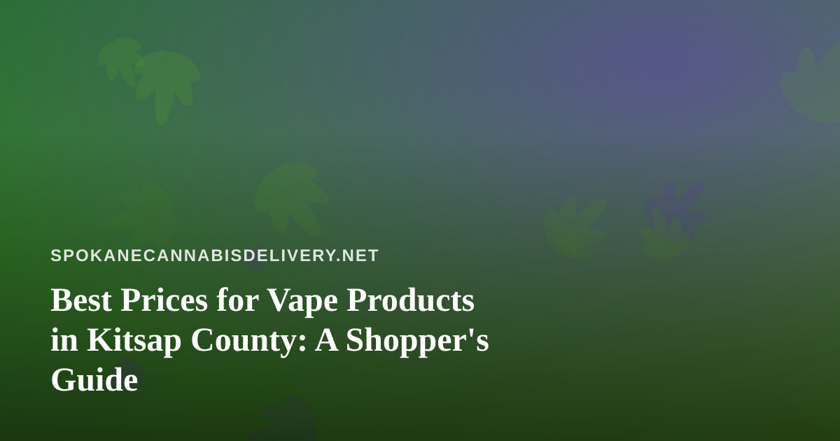 Best Prices for Vape Products in Kitsap County: A Shopper’s Guide