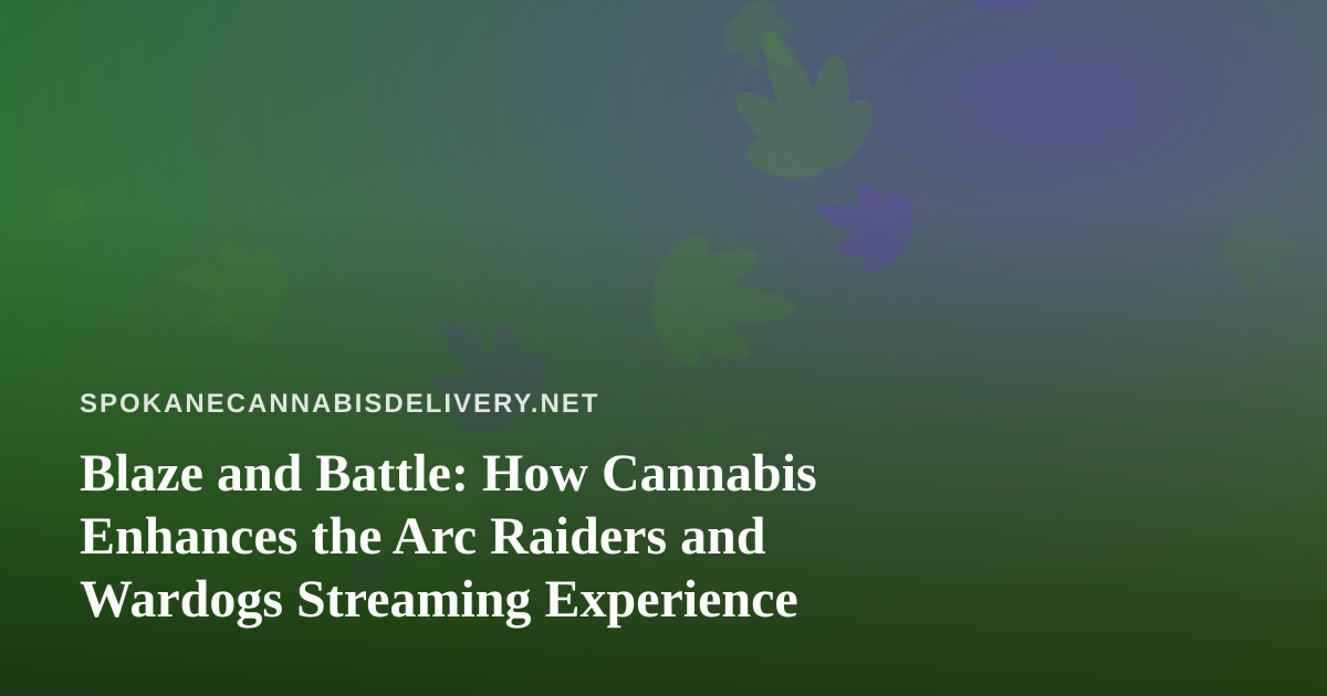 Blaze and Battle: How Cannabis Enhances the Arc Raiders and Wardogs Streaming Experience