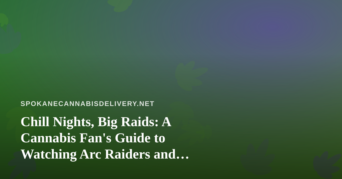 Chill Nights, Big Raids: A Cannabis Fan’s Guide to Watching Arc Raiders and Wardogs on Twitch