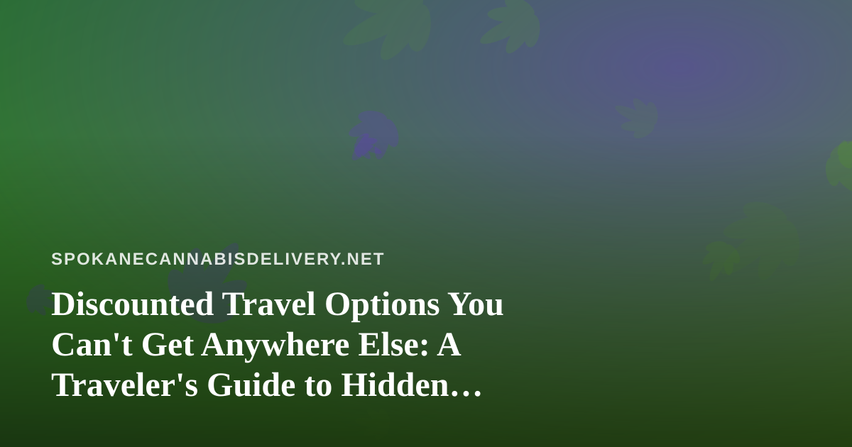 Discounted Travel Options You Can’t Get Anywhere Else: A Traveler’s Guide to Hidden Deals