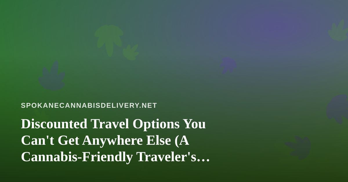 Discounted Travel Options You Can’t Get Anywhere Else (A Cannabis-Friendly Traveler’s Guide)