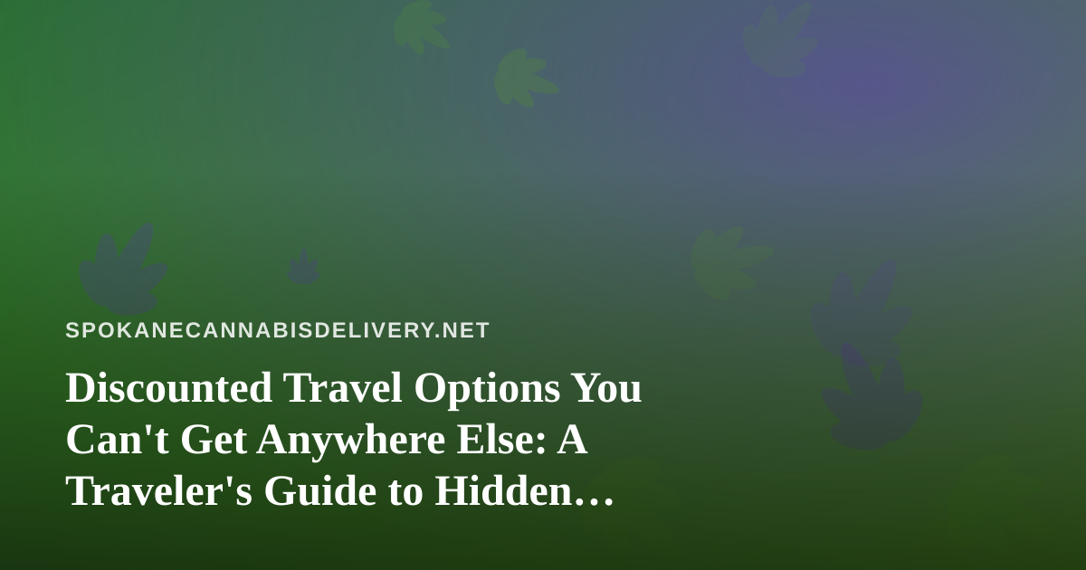 Discounted Travel Options You Can’t Get Anywhere Else: A Traveler’s Guide to Hidden Deals
