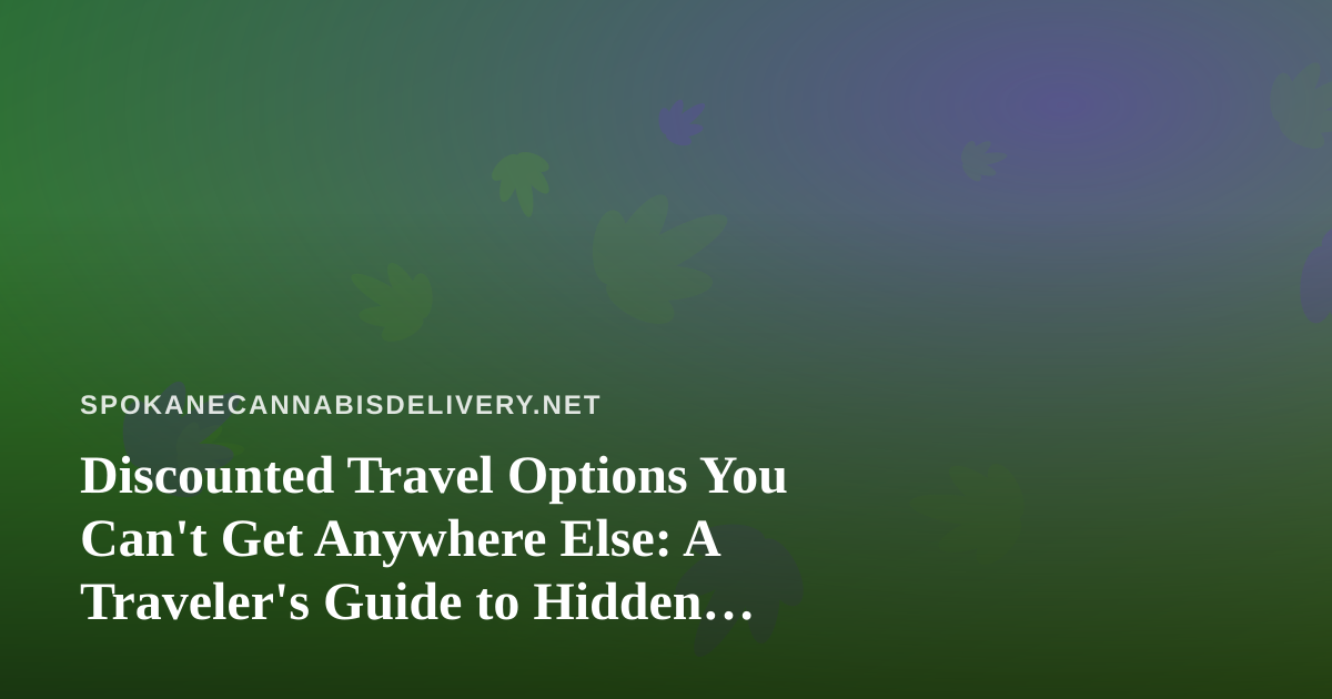 Discounted Travel Options You Can’t Get Anywhere Else: A Traveler’s Guide to Hidden Deals