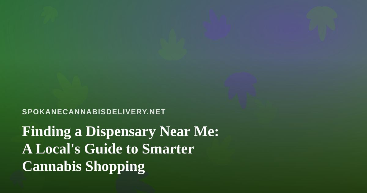 Finding a Dispensary Near Me: A Local’s Guide to Smarter Cannabis Shopping