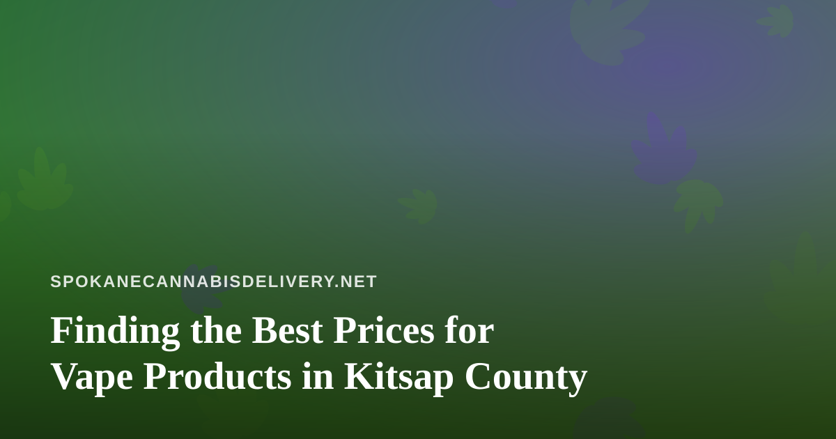 Finding the Best Prices for Vape Products in Kitsap County