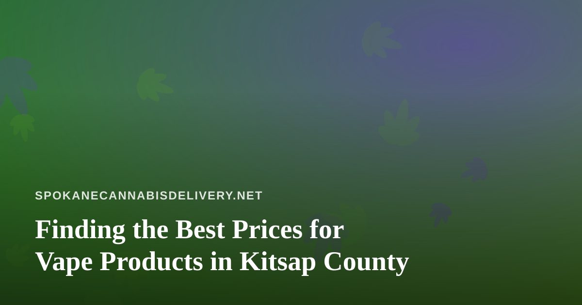 Finding the Best Prices for Vape Products in Kitsap County