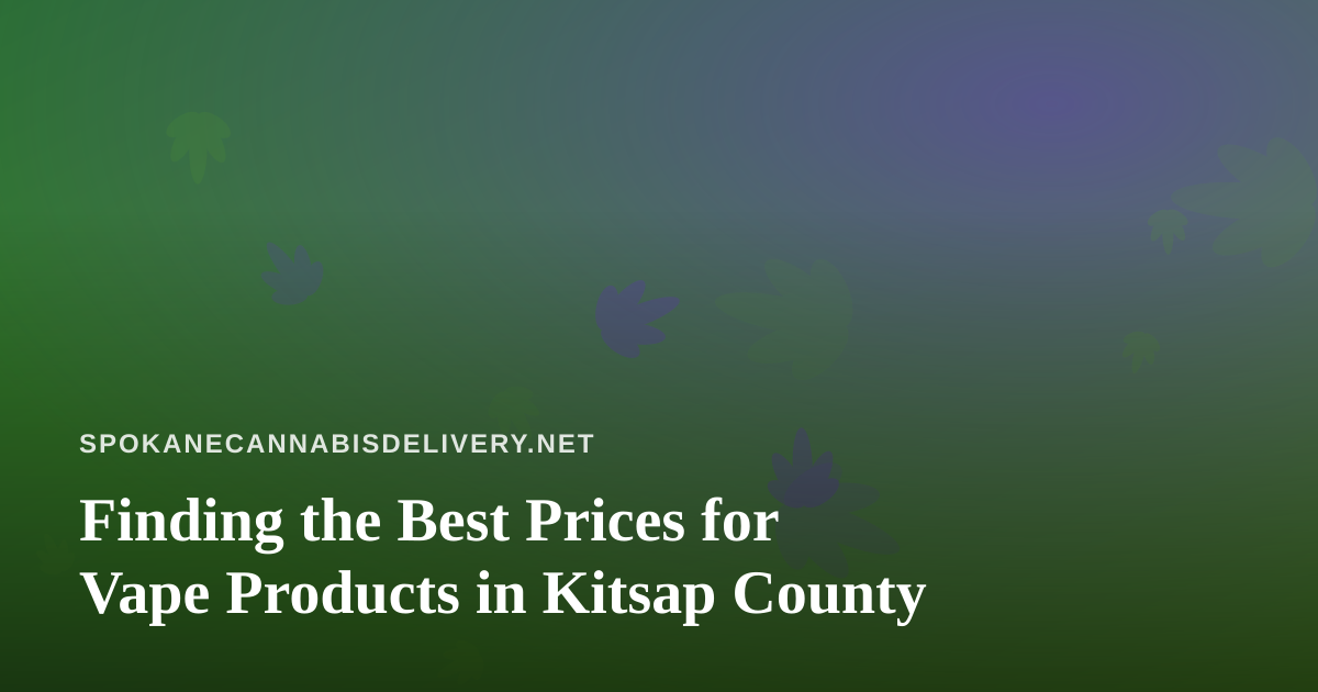 Finding the Best Prices for Vape Products in Kitsap County