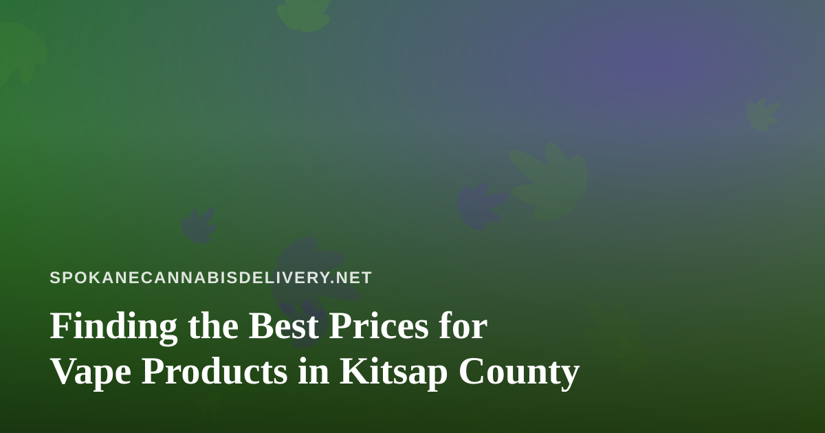 Finding the Best Prices for Vape Products in Kitsap County