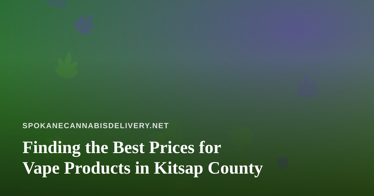 Finding the Best Prices for Vape Products in Kitsap County