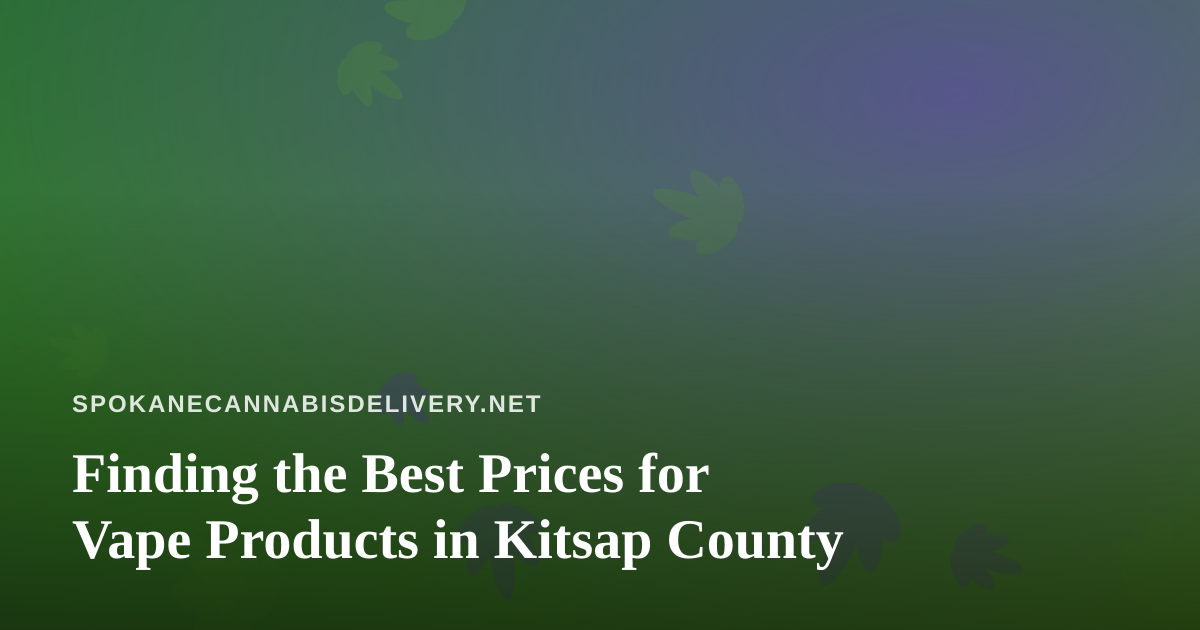 Finding the Best Prices for Vape Products in Kitsap County