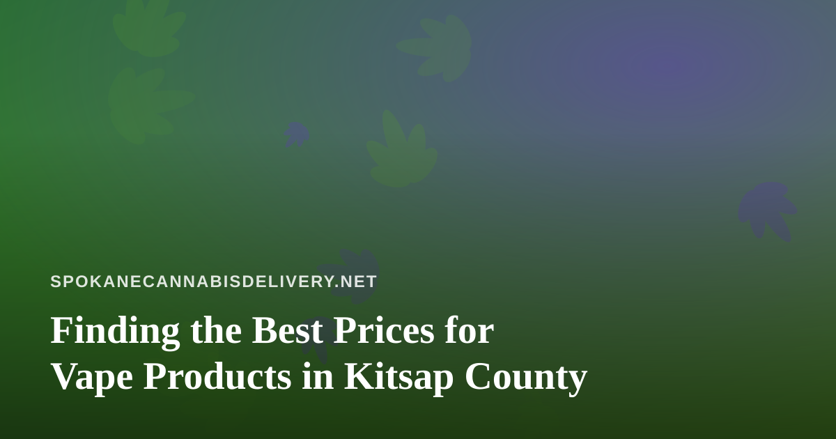 Finding the Best Prices for Vape Products in Kitsap County