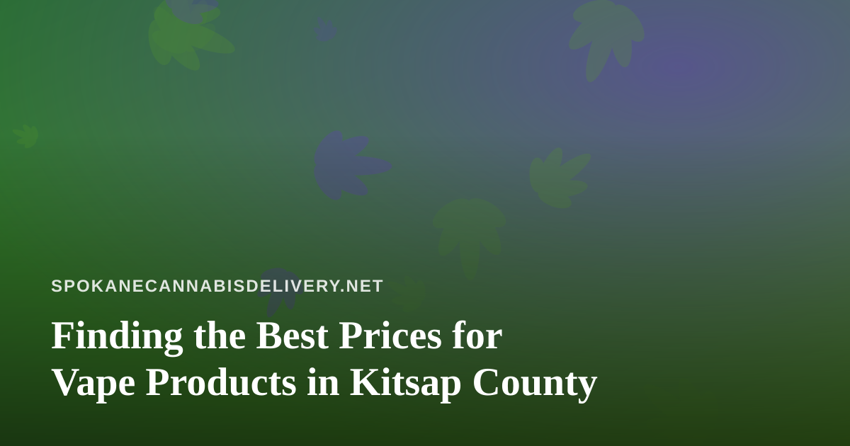 Finding the Best Prices for Vape Products in Kitsap County