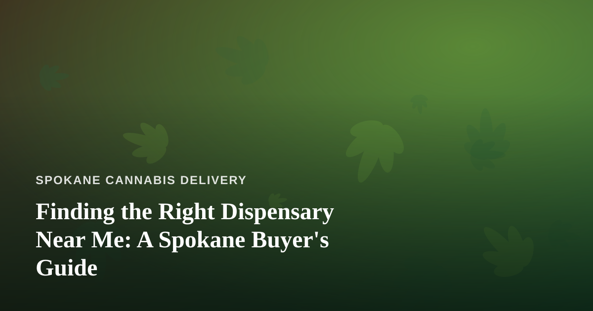 Finding the Right Dispensary Near Me: A Spokane Buyer’s Guide