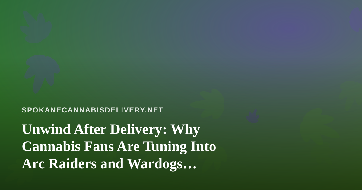 Unwind After Delivery: Why Cannabis Fans Are Tuning Into Arc Raiders and Wardogs Streams