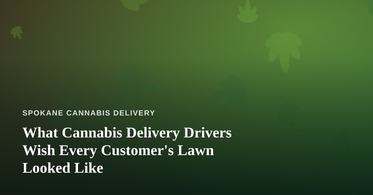 What Cannabis Delivery Drivers Wish Every Customer’s Lawn Looked Like