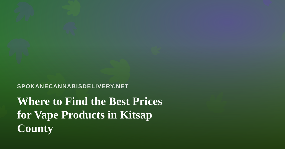 Where to Find the Best Prices for Vape Products in Kitsap County
