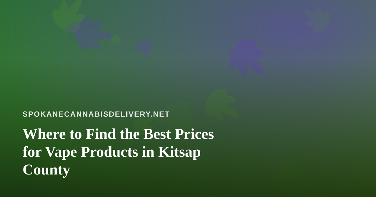 Where to Find the Best Prices for Vape Products in Kitsap County