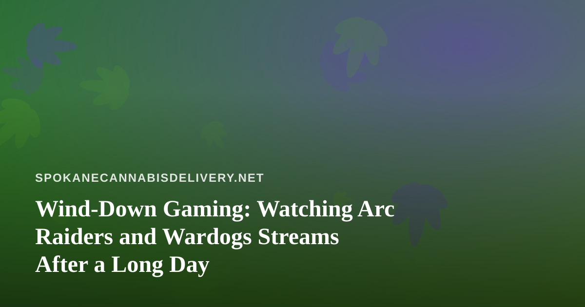 Wind-Down Gaming: Watching Arc Raiders and Wardogs Streams After a Long Day