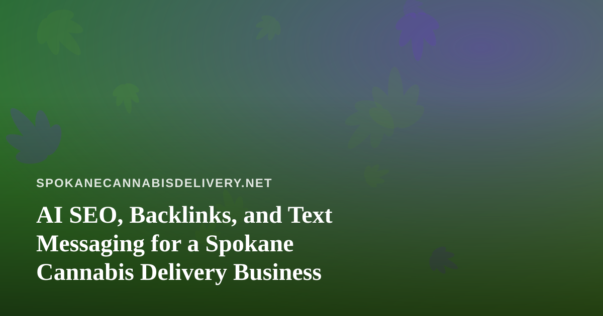 AI SEO, Backlinks, and Text Messaging for a Spokane Cannabis Delivery Business