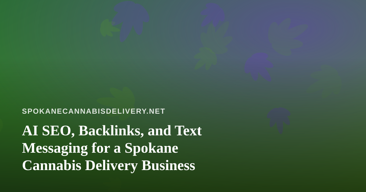 AI SEO, Backlinks, and Text Messaging for a Spokane Cannabis Delivery Business
