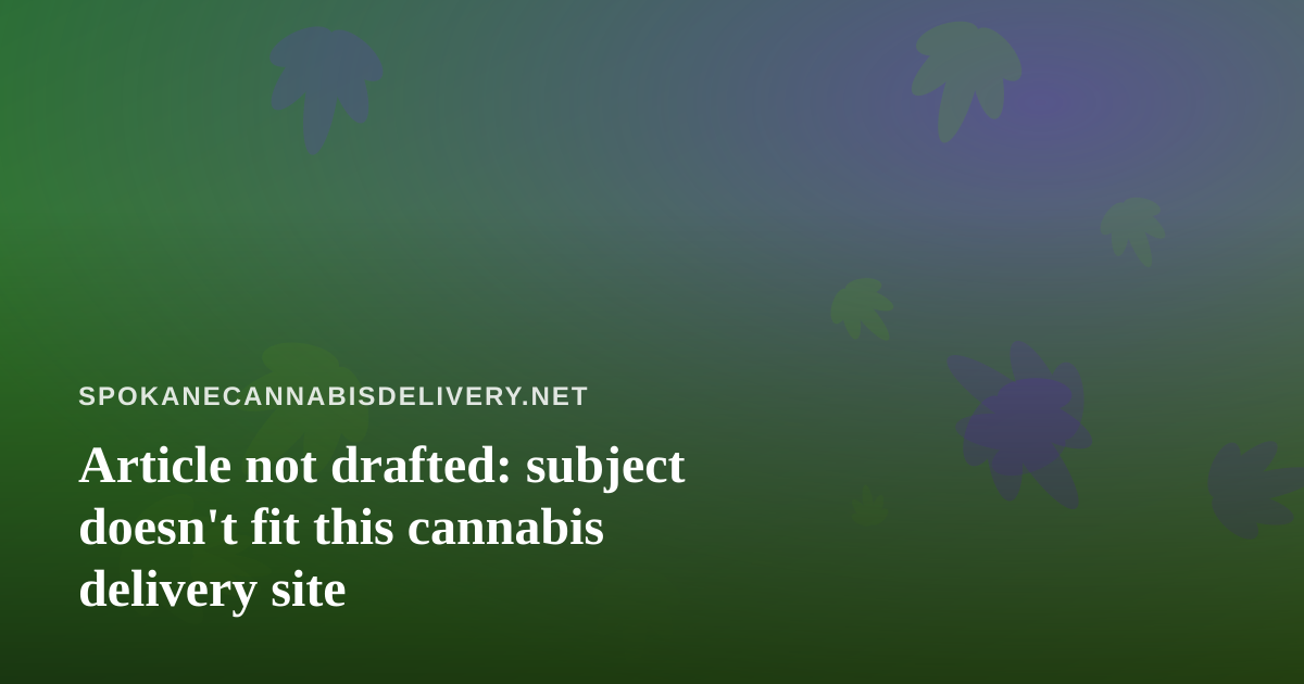 Article not drafted: subject doesn’t fit this cannabis delivery site