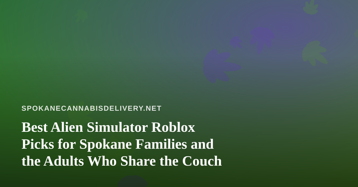 Best Alien Simulator Roblox Picks for Spokane Families and the Adults Who Share the Couch